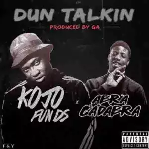 Kojo Funds x Abra Cadabra - Dun Talkin (Prod. by GA)
